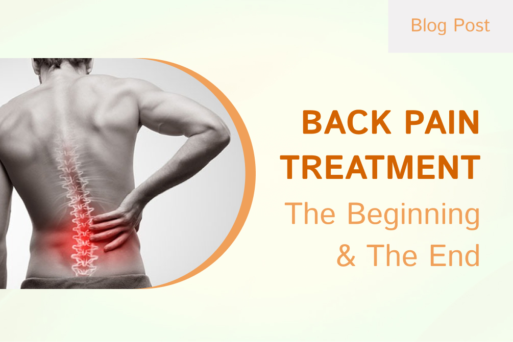 Back Pain Treatment — The Beginning & The End