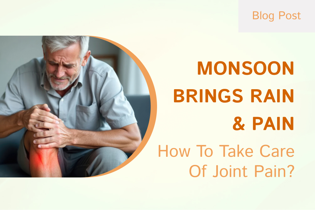 Monsoon Brings Rain & Pain — How To Take Care Of Joint Pain?